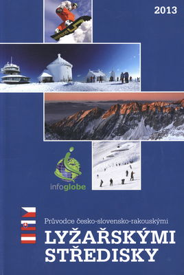 Průvodce česko-slovensko-rakouskými lyžařskými středisky 2013 : [katalog] .