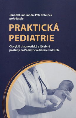 Praktická pediatrie : obvyklé diagnostické a léčebné postupy na Pediatrické klinice v Motole /