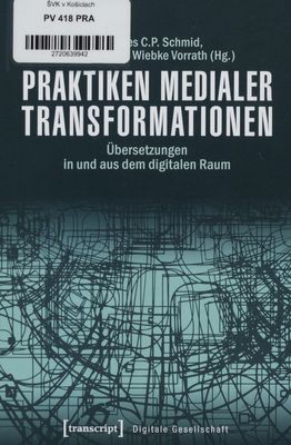 Praktiken medialer Transformationen : Übersetzungen in und aus dem digitalen Raum /