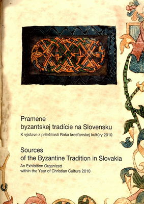 Pramene byzantskej tradície na Slovensku : k výstave z príležitosti Roka kresťanskej kultúry 2010 /