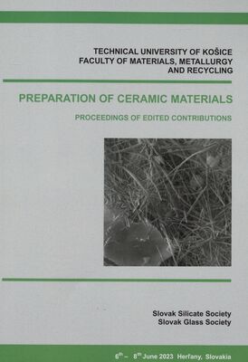 Preparation of ceramic materials : proceedings of the XIVth International conference : Herľany, 6th-8th June, 2023 /