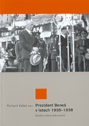 Prezident Beneš v letech 1935-1938 : studie a edice dokumentů /