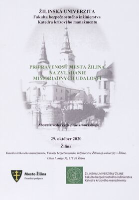Pripravenosť mesta Žilina na zvládanie mimoriadnych udalostí : zborník vedeckých prác z workshopu : Žilina 29. október 2020 /