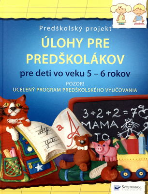 Pripravujeme sa na školu : pre deti vo veku 5-6 rokov : predškolský projekt : [ucelený program predškolského vyučovania] /