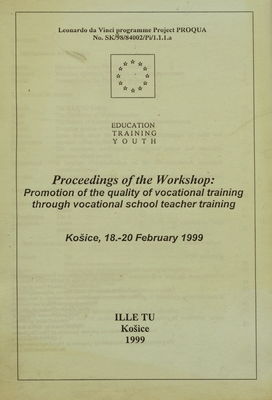 Proceedings of the workshop: Promotion of the quality of vocational training through vocational school teacher training : Košice, 18-20 February 1999 /