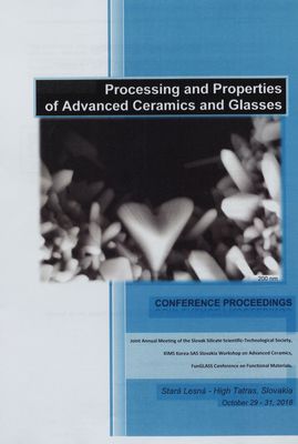 Processing and properties of advanced ceramics and glasses : conference proceedings ; Stará Lesná - High Tatras, October 29-31, 2018 /