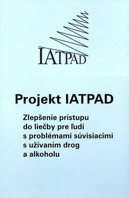Projekt IATPAD : zlepšenie prístupu do liečby pre ľudí s problémami súvisiacimi s užívaním drog a alkoholu /