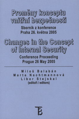 Proměny konceptu vnitřní bezpečnosti : sborník z konference - Praha, 26. května 2005 /