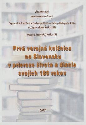 Prvá verejná knižnica na Slovensku v priereze života a diania svojich 180 rokov : Liptovská knižnica Gašpara Fejérpataky-Belopotockého v Liptovskom Mikuláši a jej 180. výročie založenia : výberová tematická bibliografia /