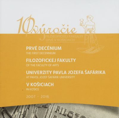 Prvé decénium Filozofickej fakulty Univerzity Pavla Jozefa Šafárika v Košiciach /