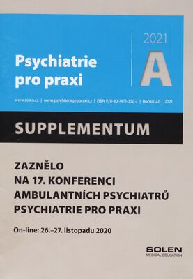 Psychiatrie pro praxi : supplementum : zaznělo na 17. konferenci ambulantních psychiatrů Psychiatrie pro praxi : on-line: 26.-27. listopadu 2020. A, ročník 22/2021 /