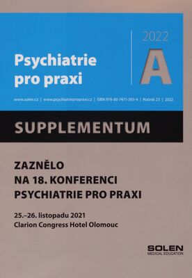 Psychiatrie pro praxi : supplementum : zaznělo na 18. konferenci Psychiatrie pro praxi : 25.-26. listopadu 2021, Clarion Congress Hotel Olomouc. A, ročník 23/2022 /