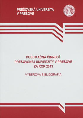 Publikačná činnosť Prešovskej univerzity v Prešove za rok 2013 : výberová bibliografia /