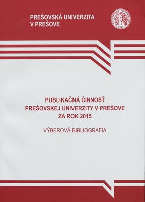 Publikačná činnosť Prešovskej univerzity v Prešove za rok 2015 : (výberová bibliografia) /