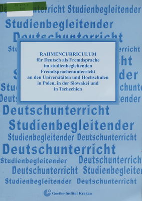 Rahmencurriculum für Deutsch als Fremdsprache im studienbegleitenden Fremdsprachenunterricht an den Universitäten und Hochschulen in Polen, in der Slowakei und in Tschechien /