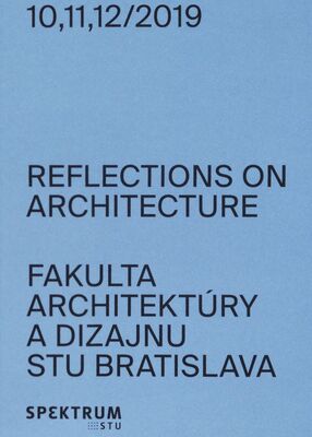 Reflections of architecture Fakulta architektúry a dizajnu STU Bratislava 10,11,12/2019 /