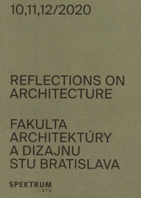 Reflections on architecture Fakulta architektúry a dizajnu STU Bratislava 10,11,12/2020 /