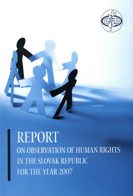 Report on the observance of human rights in the Slovak Republic for the year 2007 /