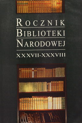 Rocznik Biblioteki Narodowej = The National Library yearbook. XXXVII-XXXVIII