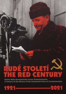 Rudé století : století dějin Komunistické strany Československa = The red century : a century of the history of the Communist Party of Czechoslovakia : 1921-2021 /