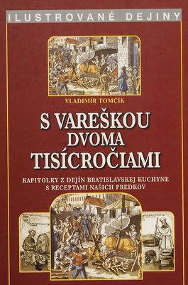 S vareškou dvoma tisícročiami : kapitolky z dejín bratislavskej kuchyne s receptami našich predkov /