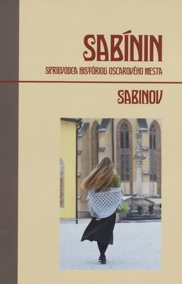 Sabínin : sprievodca históriou oscarového mesta Sabinov /
