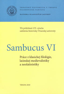 Sambucus : práce z klasickej filológie, latinskej medievalistiky a neolatinistiky. VI /