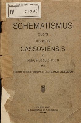 Schematismus Cleri Dioecesis Cassoviensis ad annum Jesu Christi 1915. : erectae sedis episcopalis centesimum undecimum /.