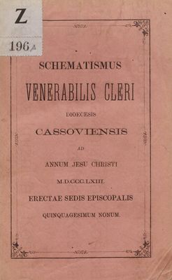 Schematismus Venerabilis : Cleri Dioecesis Cassoviensis Ad Annum Jesu Christi M.D.CCC.LXIII. Erectae Sedis Episcopalis Quinquagesimum Nonum.