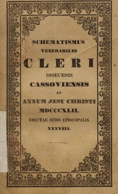 Schematismus Venerabilis : Cleri Dioecesis Cassoviensis Ad Annum Jesu Christi MDCCCXLII. Erectae Sedis Episcopalis XXXVIII.