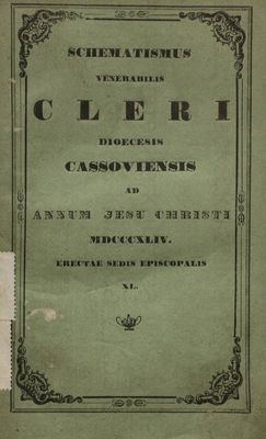 Schematismus Venerabilis : Cleri Dioecesis Cassoviensis Ad Annum Jesu Christi MDCCCXLIV. Erectae Sedis Episcopalis XL.
