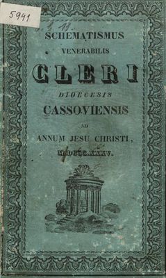 Schematismus Venerabilis Cleri Dioecesis Cassoviensis : Ad Annum Jesu Christi, M.DCCC.XXXV. Erectae Sedis Episcopalis XXXI.