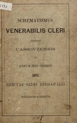 Schematismus Venerabilis Cleri Dioecesis Cassoviensis : Ad Annum Jesu Christi 1871. Erectae Sedis Episcopalis Sexagesimum Septimum.