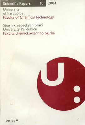 Scientific papers of the University of Pardubice. Series A Faculty of Chemical Technology = Sborník vědeckých prací Univerzity Pardubice Fakulta chemicko-technologická. [vol.] 10(2004) /