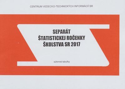 Separát štatistickej ročenky školstva SR 2017 : súhrné tabuľky /