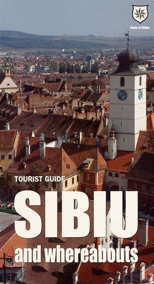 Sibiu and whereabouts : tourist guide /