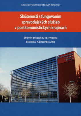 Skúsenosti s fungovaním spravodajských služieb v postkomunistických krajinách : zborník príspevkov zo sympózia : Bratislava 4. decembra 2013 /