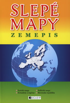 Slepé mapy : zemepis : [fyzické mapy, politické mapy, svetadiely a regióny, Slovenská republika] /