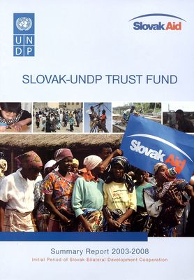 Slovak-UNDP Trust Fund : summary report 2003-2008 : initial period of Slovak bilateral development cooperation.