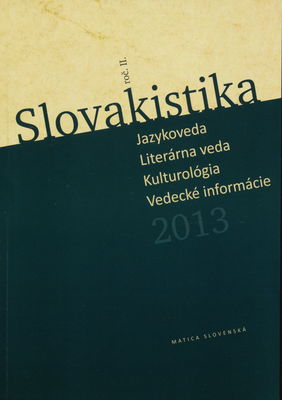 Slovakistika 2013 : jazykoveda, literatúra, kultúra, informácie. Roč. II. /