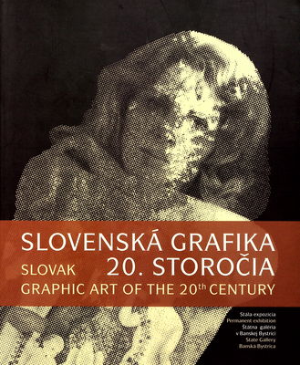 Slovenská grafika 20. storočia = Slovak graphic art of the 20th century /