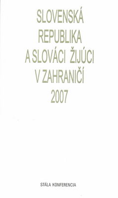 Slovenská republika a Slováci žijúci v zahraničí : stála konferencia 2007 : Bratislava, 27.-28. apríla 2007 /