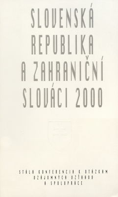 Slovenská republika a zahraniční Slováci : stála konferencia k otázkam vzájomných vzťahov a spolupráce : Bratislava, 3.-4.7.2000 /