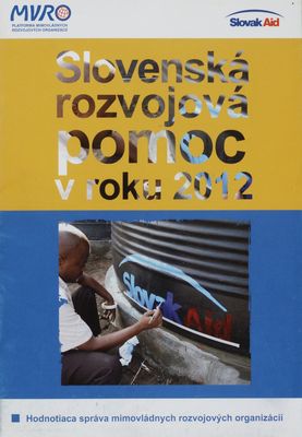 Slovenská rozvojová pomoc v roku 2012 : hodnotiaca správa mimovládnych rozvojových organizácií.