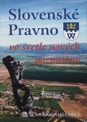 Slovenské Pravno : vo svetle nových poznatkov : monografia obce /