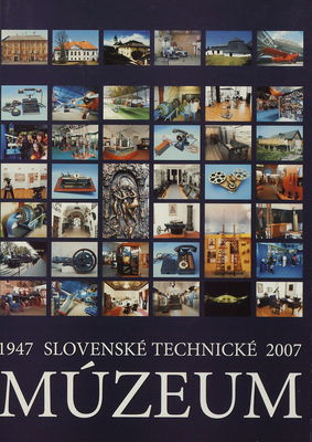Slovenské technické múzeum 1947-2007 : [zborník vydaný pri príležitosti 60. výročia založenia] /