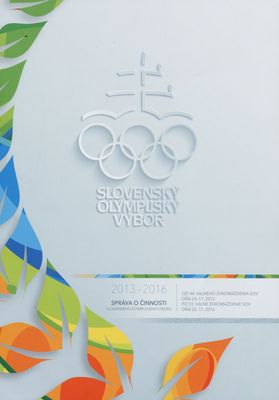 Slovenský olympijský výbor : 2013-2016 : správa o činnosti od 44. valného zhromaždenia SOV dňa 24.11.2012 po 51. valné zhromaždenie SOV dňa 26.11.2016.