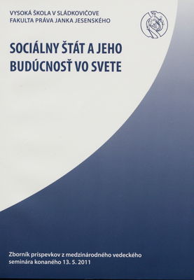 Sociálny štát a jeho budúcnosť vo svete : zborník z medzinárodného vedeckého seminára konaného 13. mája 2011 v Sládkovičove.