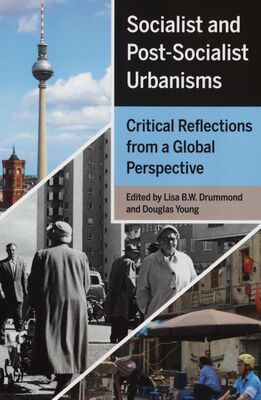 Socialist and post-socialist urbanisms : critical reflections from a global perspective /