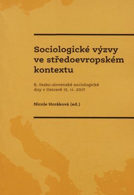Sociologické výzvy ve středoevropském kontextu : 8. česko-slovenské sociologické dny v Ostravě 15.11.2017 /